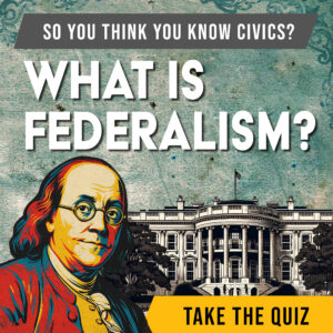 Civics 101- 2025 Ben FB ad What is Federalism_